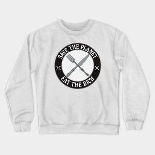 Save The Planet - Eat The Rich Crewneck Sweatshirt